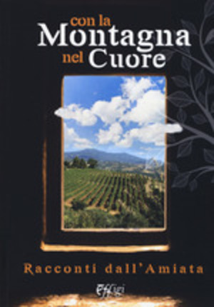Con la montagna nel cuore. Racconti dall'Amiata Con la montagna nel cuore. Racconti dall'Amiata