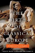 Birth of Classical Europe: A History from Troy to Augustine, The Birth of Classical Europe: A History from Troy to Augustine, The
