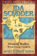 Ida Scudder: Healing Bodies, Touching Hearts (Christian Heroes: Then & Now) Ida Scudder: Healing Bodies, Touching Hearts (Christian Heroes: Then & Now)