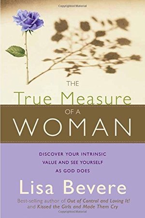 True Measure Of A Woman: Discover your intrinsic value and see yourself as God does, The True Measure Of A Woman: Discover your intrinsic value and see yourself as God does, The