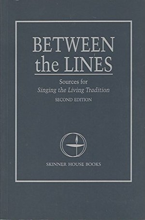 Between the lines: Sources for Singing the living tradition Between the lines: Sources for Singing the living tradition