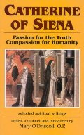Catherine of Siena: Passion for the Truth--Compassion for Humanity Catherine of Siena: Passion for the Truth--Compassion for Humanity