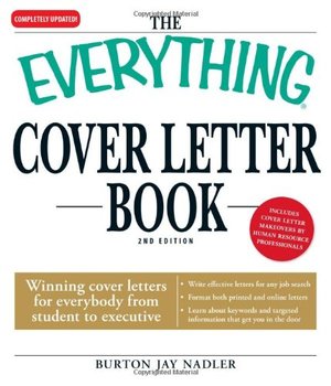 Everything Cover Letter Book: Winning Cover Letters For Everybody From Student To Executive, The Everything Cover Letter Book: Winning Cover Letters For Everybody From Student To Executive, The