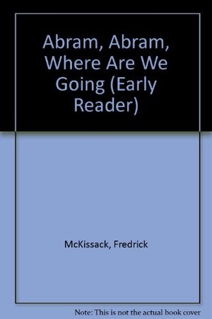 Abram, Abram, Where Are We Going (Early Reader) Abram, Abram, Where Are We Going (Early Reader)
