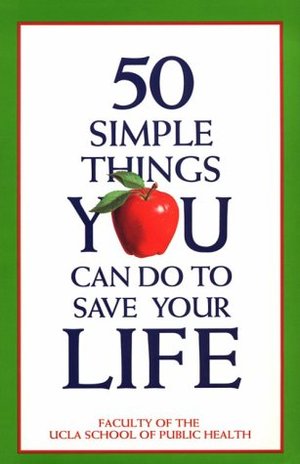 50 Simple Things You Can Do to Save Your Life 50 Simple Things You Can Do to Save Your Life