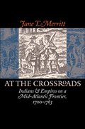At the Crossroads: Indians and Empires on a Mid-Atlantic Frontier, 1700-1763 At the Crossroads: Indians and Empires on a Mid-Atlantic Frontier, 1700-1763