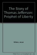 Story of Thomas Jefferson Prophet of Liberty, The Story of Thomas Jefferson Prophet of Liberty, The