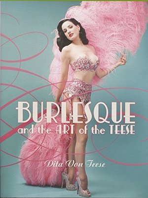 Burlesque and the Art of the Teese/Fetish and the Art of the Teese Burlesque and the Art of the Teese/Fetish and the Art of the Teese
