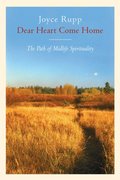 Dear Heart, Come Home: The Path of Midlife Spirituality Dear Heart, Come Home: The Path of Midlife Spirituality