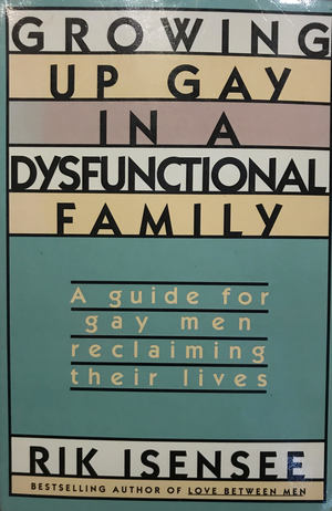 Growing Up Gay in a Dysfunctional Family: A Guide for Gay Men Reclaiming Their Lives Growing Up Gay in a Dysfunctional Family: A Guide for Gay Men Reclaiming Their Lives