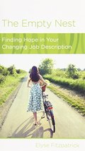 Empty Nest: Finding Hope in Your Changing Job Description, The Empty Nest: Finding Hope in Your Changing Job Description, The