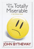 How to Be Totally Miserable: A Self-Hinder Book How to Be Totally Miserable: A Self-Hinder Book