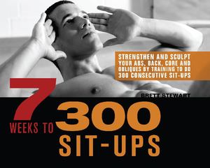 7 Weeks to 300 Sit-Ups 7 Weeks to 300 Sit-Ups