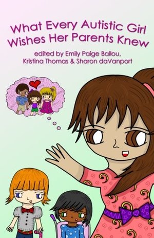 What Every Autistic Girl Wishes Her Parents Knew What Every Autistic Girl Wishes Her Parents Knew