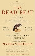 Dead Beat: Lost Souls, Lucky Stiffs, and the Perverse Pleasures of Obituaries (P.S.), The Dead Beat: Lost Souls, Lucky Stiffs, and the Perverse Pleasures of Obituaries (P.S.), The