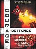 Courage & Defiance: Stories of Spies, Saboteurs, and Survivors in World War II Denmark Courage & Defiance: Stories of Spies, Saboteurs, and Survivors in World War II Denmark