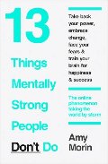 13 Things Mentally Strong People Don't Do 13 Things Mentally Strong People Don't Do