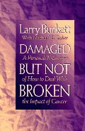 Damaged But Not Broken; A Personal Testimony of How to Deal with the Impact of Cancer Damaged But Not Broken; A Personal Testimony of How to Deal with the Impact of Cancer