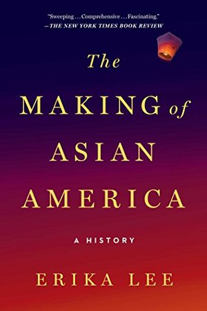 Making of Asian America: A History, The Making of Asian America: A History, The