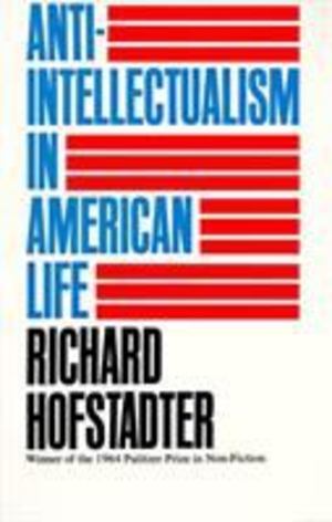 Anti-Intellectualism in American Life Anti-Intellectualism in American Life