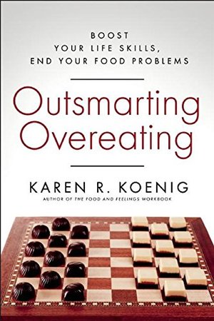 Outsmarting Overeating: Boost Your Life Skills, End Your Food Problems Outsmarting Overeating: Boost Your Life Skills, End Your Food Problems