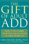 Gift of Adult ADD: How to Transform Your Challenges and Build on Your Strengths, The Gift of Adult ADD: How to Transform Your Challenges and Build on Your Strengths, The