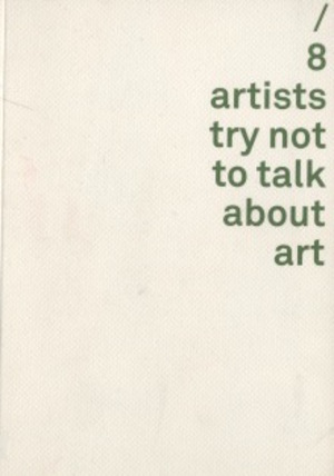 8 Artists Try Not To Talk About Art 8 Artists Try Not To Talk About Art