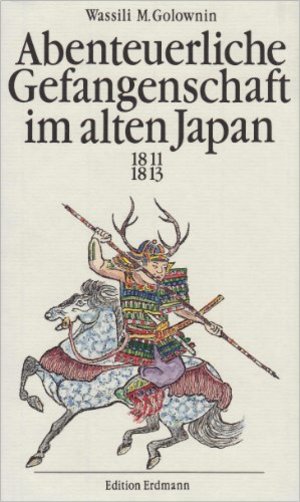 Abenteuerliche Gefangenschaft im alten Japan 1811 - 1813. Abenteuerliche Gefangenschaft im alten Japan 1811 - 1813.