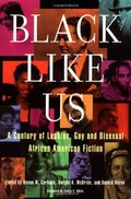 Black Like Us: A Century of Lesbian, Gay, and Bisexual African American Fiction Black Like Us: A Century of Lesbian, Gay, and Bisexual African American Fiction
