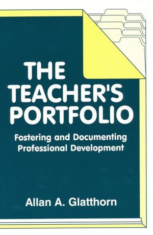 Teacher's Portfolio: Fostering and Documenting Professional Development, First Edition, The Teacher's Portfolio: Fostering and Documenting Professional Development, First Edition, The