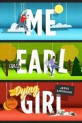 Me and Earl and the Dying Girl Me and Earl and the Dying Girl