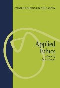 Applied Ethics (Oxford Readings in Philosophy) Applied Ethics (Oxford Readings in Philosophy)