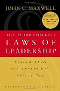 21 Irrefutable Laws of Leadership: Follow Them and People Will Follow You, The 21 Irrefutable Laws of Leadership: Follow Them and People Will Follow You, The