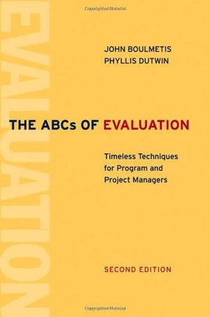 ABCs of Evaluation: Timeless Techniques for Program and Project Managers, The ABCs of Evaluation: Timeless Techniques for Program and Project Managers, The
