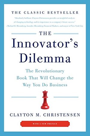 Innovator's Dilemma: The Revolutionary Book That Will Change the Way You Do Business, The Innovator's Dilemma: The Revolutionary Book That Will Change the Way You Do Business, The