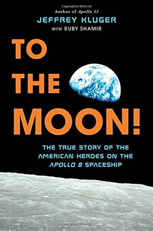 To the Moon!: The True Story of the American Heroes on the Apollo 8 Spaceship To the Moon!: The True Story of the American Heroes on the Apollo 8 Spaceship