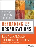 Reframing Organizations: Artistry, Choice, and Leadership (JOSSEY-BASS BUSINESS & MANAGEMENT SERIES) Reframing Organizations: Artistry, Choice, and Leadership (JOSSEY-BASS BUSINESS & MANAGEMENT SERIES)