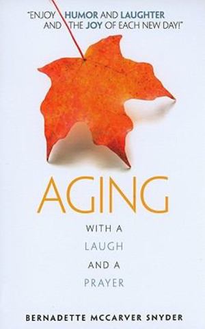 Aging with a Laugh and a Prayer Aging with a Laugh and a Prayer
