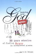 Bumping into God Again: 35 More Stories of Finding Grace in Unexpected Places Bumping into God Again: 35 More Stories of Finding Grace in Unexpected Places