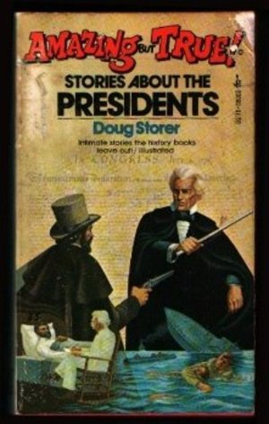Amazing But True Stories About Presidents Amazing But True Stories About Presidents
