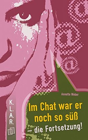 Im Chat war er noch so süß - die Fortsetzung! (K.L.A.R.-Taschenbuch) Im Chat war er noch so süß - die Fortsetzung! (K.L.A.R.-Taschenbuch)