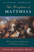 Kingdom of Matthias: A Story of Sex and Salvation in 19th-Century America, The Kingdom of Matthias: A Story of Sex and Salvation in 19th-Century America, The