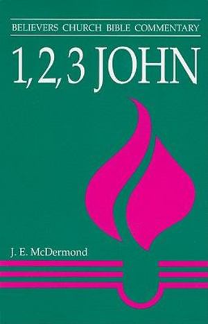 1, 2, 3 John: Believers Church Bible Commentary 1, 2, 3 John: Believers Church Bible Commentary