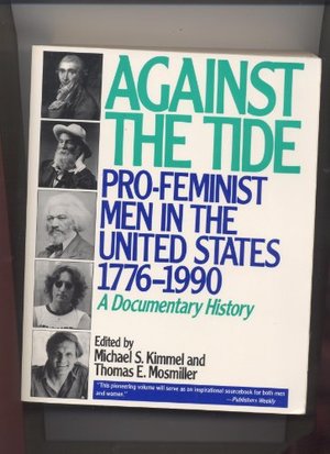 Against the Tide: Pro-Feminist Men in the United States, 1776-1990 A Documentary History Against the Tide: Pro-Feminist Men in the United States, 1776-1990 A Documentary History
