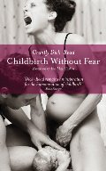 Childbirth Without Fear: The Principles and Practice of Natural Childbirth Childbirth Without Fear: The Principles and Practice of Natural Childbirth
