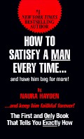 How To Satisfy A Man Every Timeà: And Have Him Beg for More! How To Satisfy A Man Every Timeà: And Have Him Beg for More!