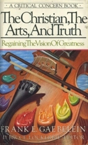 Christian, the Arts, and Truth (Regaining the Vision of Greatness), The Christian, the Arts, and Truth (Regaining the Vision of Greatness), The