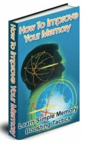 How to Improve Your Memory How to Improve Your Memory