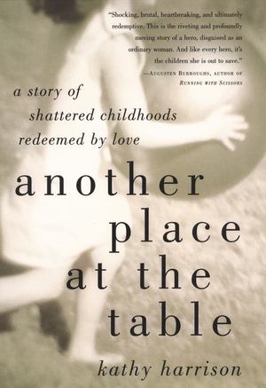 Another Place at the Table: a Story of Shattered Childhoods Redeemed by Love Another Place at the Table: a Story of Shattered Childhoods Redeemed by Love
