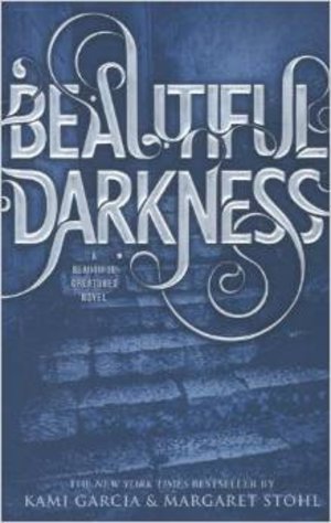Beautiful Darkness - A Beautiful Creatures Novel - Book 2 Beautiful Darkness - A Beautiful Creatures Novel - Book 2